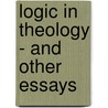 Logic In Theology - And Other Essays door Isaac Taylor