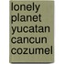 Lonely Planet Yucatan Cancun Cozumel