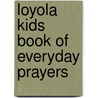 Loyola Kids Book of Everyday Prayers door Odell Colin