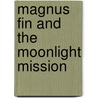 Magnus Fin And The Moonlight Mission door Janis Mackay