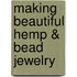Making Beautiful Hemp & Bead Jewelry