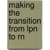 Making The Transition From Lpn To Rn door Rose Kearneynunnery