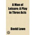 Man Of Leisure; A Play In Three Acts