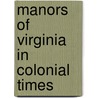Manors Of Virginia In Colonial Times door Unknown Author