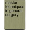 Master Techniques In General Surgery door Suzanne Klimberg