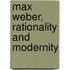 Max Weber, Rationality And Modernity