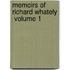 Memoirs Of Richard Whately  Volume 1