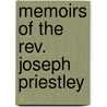 Memoirs Of The Rev. Joseph Priestley by Joseph Priestley