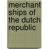 Merchant Ships of the Dutch Republic by Not Available