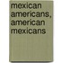 Mexican Americans, American Mexicans