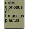 Miles Gloriosus Of T-Maccius Plautus by Robert Yelverton Tyrrell