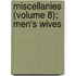 Miscellanies (Volume 8); Men's Wives