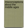 Misconceptions About The Middle Ages door Stephen Harris