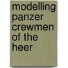 Modelling Panzer Crewmen Of The Heer door Mark Bannerman