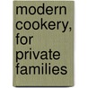 Modern Cookery, For Private Families door Eliza Acton