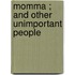 Momma ; And Other Unimportant People