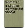 Momma ; And Other Unimportant People door Rupert Hughes