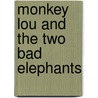 Monkey Lou And The Two Bad Elephants door Gil Johnson
