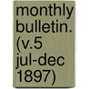 Monthly Bulletin. (V.5 Jul-Dec 1897) by Bureau Of the American Republics