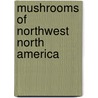 Mushrooms Of Northwest North America by Helene M. Schalkwijk-Barendsen