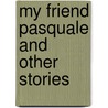 My Friend Pasquale And Other Stories door James Selwin Tait