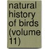 Natural History Of Birds (Volume 11)