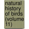 Natural History Of Birds (Volume 11) by Samuel Ward