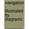 Navigation - Illustrated By Diagrams door Alfred Goldsborough Mayer