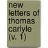 New Letters Of Thomas Carlyle (V. 1)
