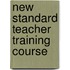 New Standard Teacher Training Course