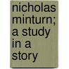Nicholas Minturn; A Study In A Story door Josiah Gilbert Holland