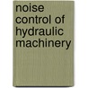 Noise Control Of Hydraulic Machinery door Stan Skaistis