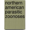 Northern American Parasitic Zoonoses by Dennis J. Richardson