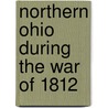 Northern Ohio During The War Of 1812 door Western Reserve
