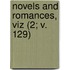 Novels and Romances, Viz (2; V. 129)