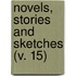 Novels, Stories And Sketches (V. 15)