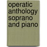 Operatic Anthology Soprano And Piano by Authors Various