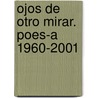 Ojos de Otro Mirar. Poes-A 1960-2001 door Homero Aridjis