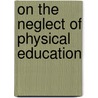 On The Neglect Of Physical Education by Mathias Roth