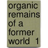 Organic Remains Of A Former World  1 door James Parkinson