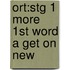 Ort:stg 1 More 1st Word A Get On New