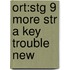 Ort:stg 9 More Str A Key Trouble New
