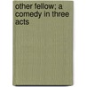 Other Fellow; A Comedy In Three Acts by Mary Barnard Horne