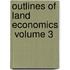 Outlines Of Land Economics  Volume 3