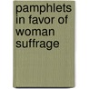 Pamphlets In Favor Of Woman Suffrage door Books Group