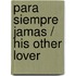 Para siempre jamas / His Other Lover
