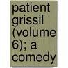 Patient Grissil (Volume 6); A Comedy door Henry Chettle