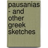 Pausanias - And Other Greek Sketches by Sir James George Frazer