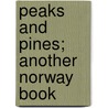 Peaks And Pines; Another Norway Book by James Arthur Lees