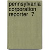 Pennsylvania Corporation Reporter  7 by Pennsylvania. Public Service Commission